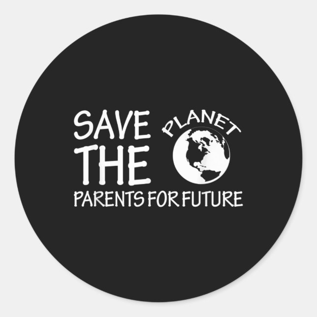 Save The Planet Parents For Future Environmental P Classic Round Sticker (Front)