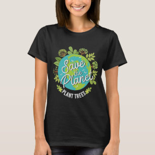 Save the Planet Plant Trees T-Shirt