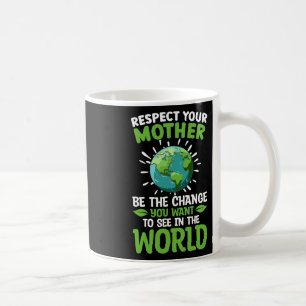 Save The Planet Respect Your Mother Climate Change Coffee Mug