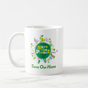 "Save The Planet: Save Our Home" message inspire Coffee Mug