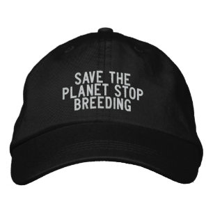 save the planet stop breeding embroidered hat