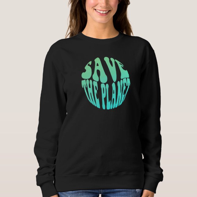 Save The Planet Sweatshirt (Front)