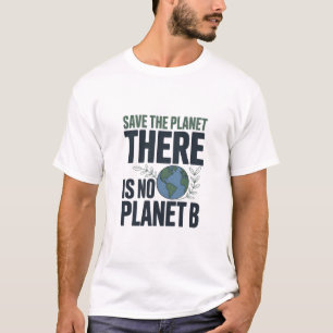 Save The Planet T-Shirt, There Is No Planet B  T-Shirt