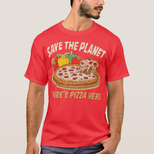 Save The Planet There Is Pizza Here 28685083 T-Shirt
