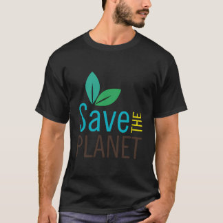 Save The Planet - Wear Your Support For Earth T-Shirt