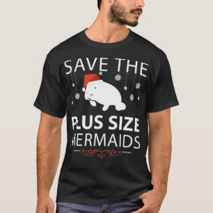 Save The Plus Size Mermaids Manatees  Winter Editi T-Shirt