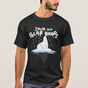 Save The Polar Bears Climate Awareness Earth Day T-Shirt