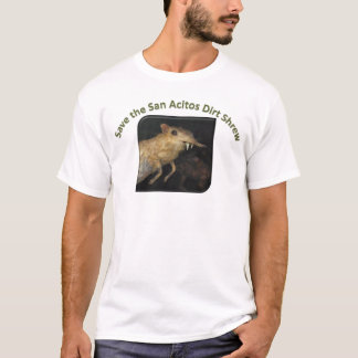 Save the San Acitos Dirt Shrew! T-Shirt