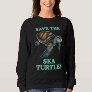 Save The Sea Turtle Sweatshirt