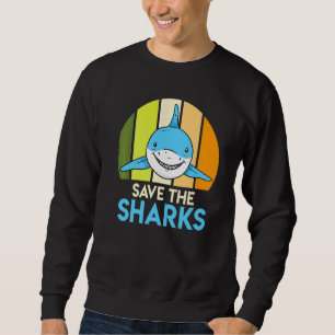 Save The Sharks Shark Protection Shark Sweatshirt