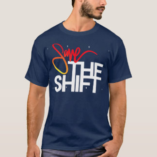 Save The Shift T-Shirt