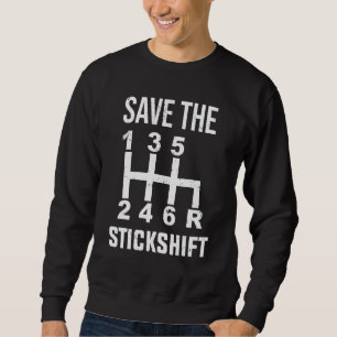 Save The Stick Shift Car Manual Driver Mechanic Sweatshirt