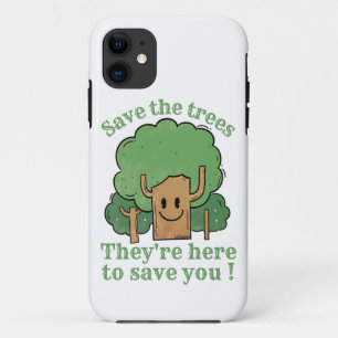 SAVE THE TREES, THEY'RE HERE TO SAVE YOU iPhone 11 CASE