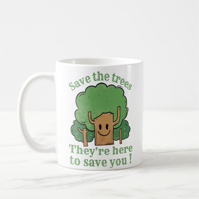 SAVE THE TREES, THEY'RE HERE TO SAVE YOU           COFFEE MUG (Left)
