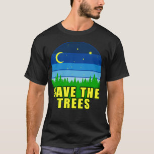 SAVE THE TREES TO SAVE PLANET EARTH 2 T-Shirt