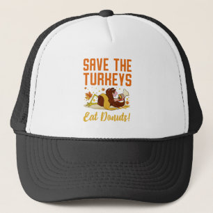 Save The Turkeys Eat Doughnuts Funny Thanksgiving  Trucker Hat