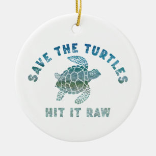 Save The Turtles Hit It Raw Ceramic Ornament
