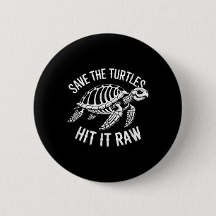 Save The Turtles Hit It Raw Sarcastic Dark Humour  6 Cm Round Badge