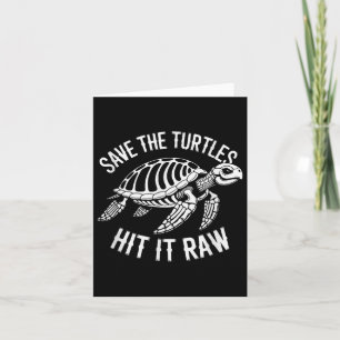 Save The Turtles Hit It Raw Sarcastic Dark Humour  Card