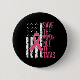 Save The Woman Not The Breast Breast Cancer Awaren 6 Cm Round Badge