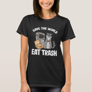 Save The World Eat Trash Racoon 5 T-Shirt