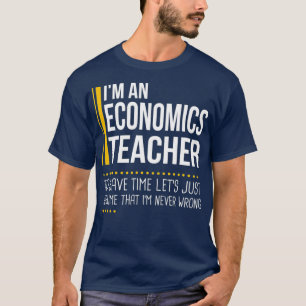 Save Time Lets Assume Economics Teacher Is Never T-Shirt