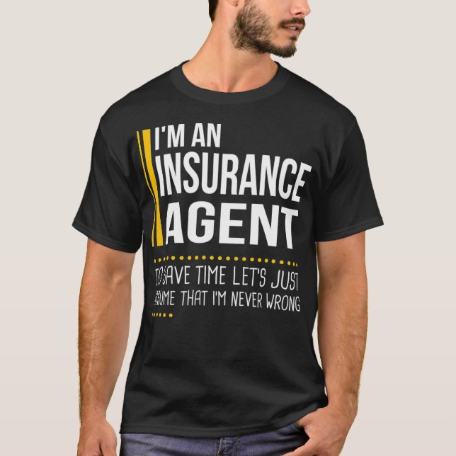 Save Time Lets Assume Insurance Agent Is Never Wro T-Shirt (Front)