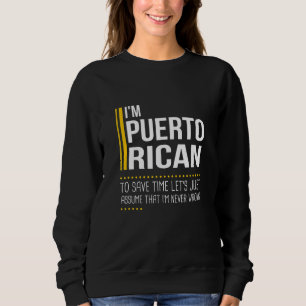 Save Time Lets Assume Puerto Rican Never Wrong Pue Sweatshirt