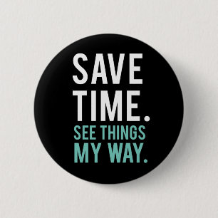 Save Time, See Things My Way 6 Cm Round Badge