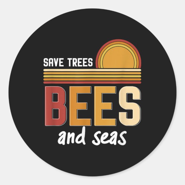 Save Trees Bees And Seas Environmental Protection  Classic Round Sticker (Front)