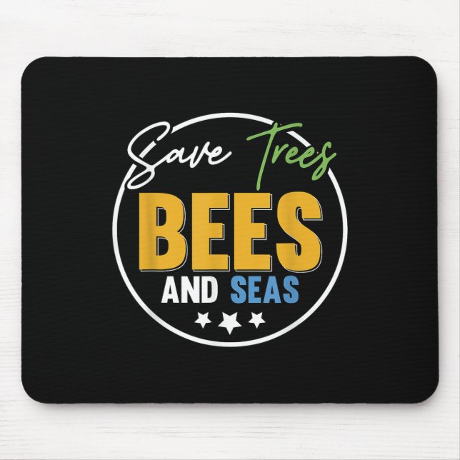 Save Trees Bees And Seas Environmental Protection  Mouse Pad (Front)