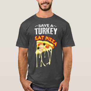 Save Turkey Eat Pizza Thanksgiving Dinner Junk T-Shirt