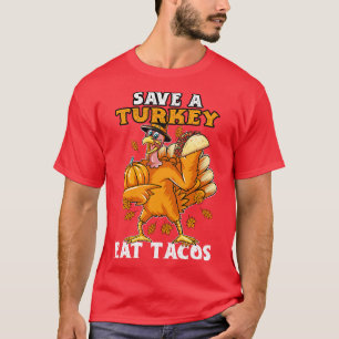 Save Turkey Eat Tacos Happy Thanksgiving Funny Tur T-Shirt