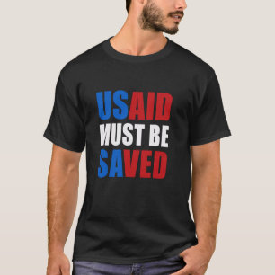 Save USAID Save Lives USAID Must Be Saved USAID T-Shirt