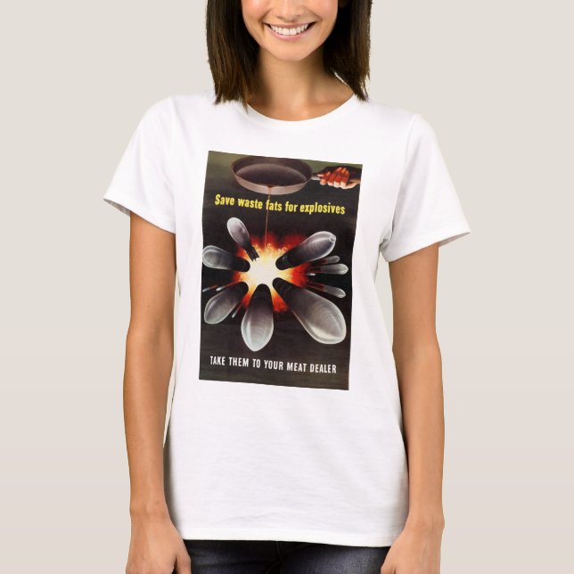 Save Waste Fats For Explosives T-Shirt (Front)