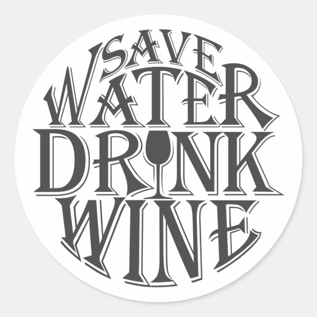 Save water and drink wine quote design classic round sticker (Front)