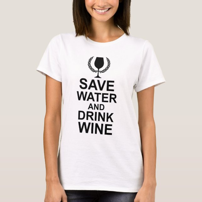 Save Water and Drink Wine T-Shirt (Front)