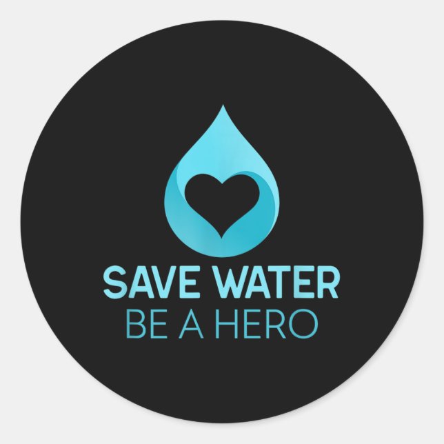 Save Water - Be A Hero. Water-saving Environmental Classic Round Sticker (Front)