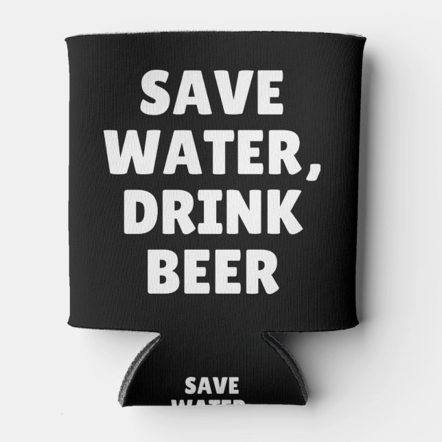 Save Water, Drink Beer Can Cooler (Front)