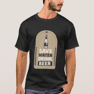 Save Water Drink Beer - International Beer Day T-Shirt