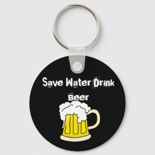 Save Water Drink beer Key Ring