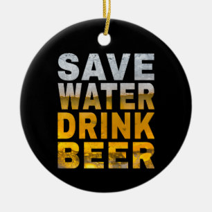 Save Water Drink Beer Saying For Bachelor Party Ceramic Ornament