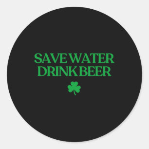 Save Water Drink Beer Shirt Funny St Patricks Day  Classic Round Sticker
