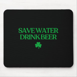 Save Water Drink Beer Shirt Funny St Patricks Day Mouse Pad