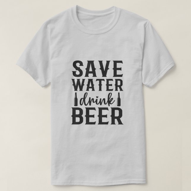 Save Water Drink Beer T-Shirt (Design Front)