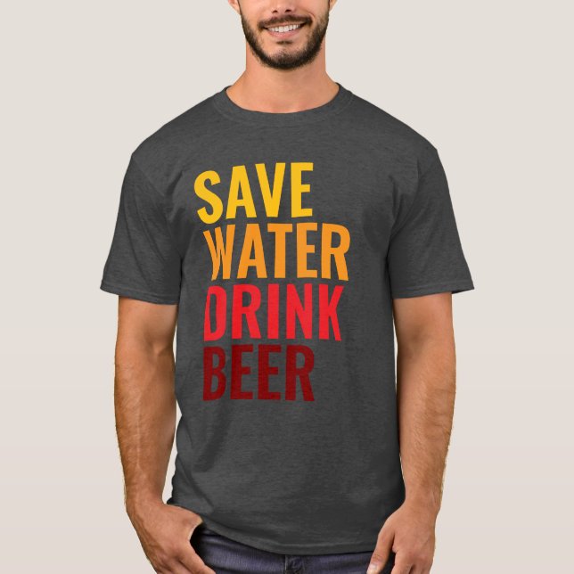 Save Water Drink Beer T-Shirt (Front)