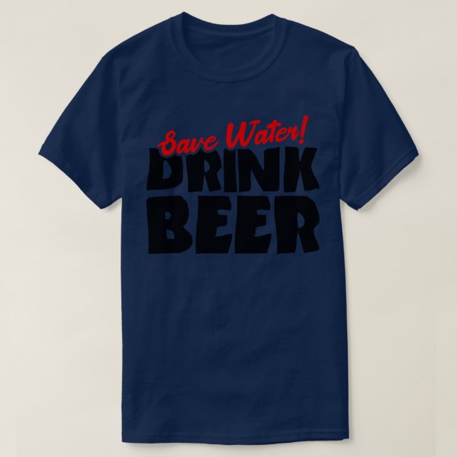 Save Water drink beer T-Shirt (Design Front)