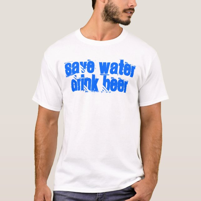 SAVE WATER DRINK BEER T-Shirt (Front)