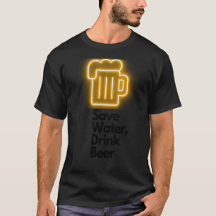 Save Water Drink Beer The Ultimate Beer Inspired T-Shirt