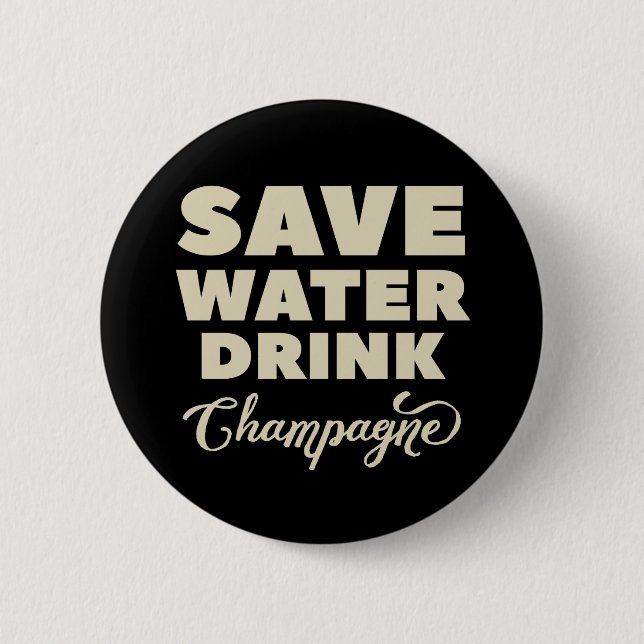 Save Water, Drink Champagne 6 Cm Round Badge (Front)
